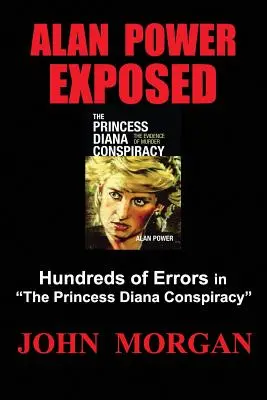Alan Power Exposed: Stovky chyb ve vyšetřování spiknutí princezny Diany - Alan Power Exposed: Hundreds of Errors in the Princess Diana Conspiracy