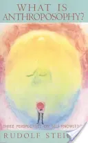 Co je anthroposofie: Tři duchovní pohledy na sebepoznání (Cw. - What Is Anthroposophy?: Three Spiritual Perspectives on Self-Knowledge