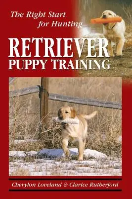 Výcvik štěněte retrívra: Výcvik retrívra: Správný začátek pro lov - Retriever Puppy Training: The Right Start for Hunting