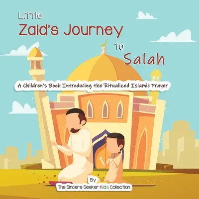 Cesta malého Zaida k salahu: Dětská knížka, která představuje rituální islámskou modlitbu - Little Zaid's Journey to Salah: A Children's Book Introducing the Ritualized Islamic Prayer