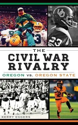 Soupeření v občanské válce: Oregon vs. Oregon State - The Civil War Rivalry: Oregon vs. Oregon State