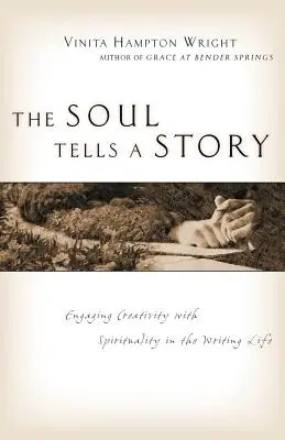 Duše vypráví příběh: Příběh vypráví: Zapojení tvořivosti a spirituality do spisovatelského života. - The Soul Tells a Story: Engaging Creativity with Spirituality in the Writing Life