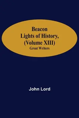 Světla majáku dějin (XIII. díl): Velcí spisovatelé - Beacon Lights of History, (Volume XIII): Great Writers