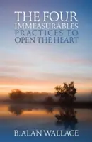 Čtyři nezměřitelné: Cvičení k otevření srdce - The Four Immeasurables: Practices to Open the Heart