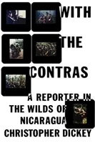 S kontrarozvědčíky: Reportér v divočině Nikaraguy: S Contrasem v čele: Reportér v divočině Nikaraguy - With the Contras: A Reporter in the Wilds of Nicaragua