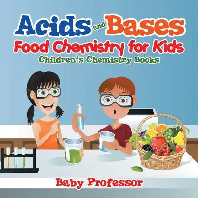 Kyseliny a zásady - Chemie potravin pro děti - Dětské knihy o chemii - Acids and Bases - Food Chemistry for Kids - Children's Chemistry Books