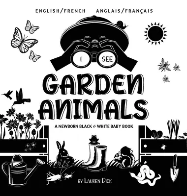 Vidím zahradní zvířátka: Dvojjazyčná (anglicky / francouzsky) (Anglais / Franais) Černobílá knížka pro novorozené děti. - I See Garden Animals: Bilingual (English / French) (Anglais / Franais) A Newborn Black & White Baby Book