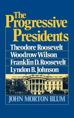 Progresivní prezidenti: Johnson, Lyndon B. Johnson, Theodore Roosevelt, Woodrow Wilson, Franklin D. Roosevelt. - The Progressive Presidents: Theodore Roosevelt, Woodrow Wilson, Franklin D. Roosevelt, Lyndon B. Johnson