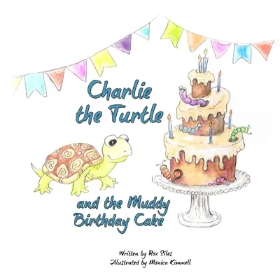 Želva Charlie a blátivý narozeninový dort - Charlie the Turtle and the Muddy Birthday Cake