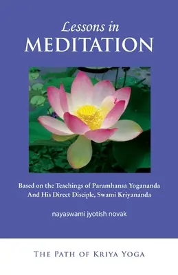 Lekce meditace: Svámí Krijánanda: Meditace na základě učení Paramhansy Jóganandy a jeho žáka Svámího Krijánandy - Lessons in Meditation: Based on the Teachings of Paramhansa Yogananda, and His Disciple Swami Kriyananda