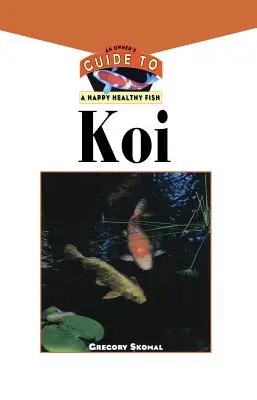 Koi: Průvodce majitele pro šťastné a zdravé ryby - The Koi: An Owner's Guide to a Happy Healthy Fish
