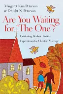 Čekáte na toho pravého? Čekáme na vás: Pěstování realistických, pozitivních očekávání pro křesťanské manželství? - Are You Waiting for the One?: Cultivating Realistic, Positive Expectations for Christian Marriage