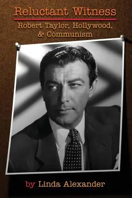 Váhavý svědek: Robert Taylor, Hollywood a komunismus - Reluctant Witness: Robert Taylor, Hollywood & Communism