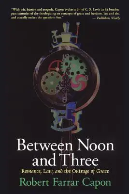 Mezi polednem a třetí hodinou: Vydání knihy: Romantika, právo a rozhořčení z milosti - Between Noon and Three: Romance, Law, and the Outrage of Grace