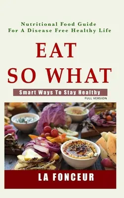 Jíst tak co!: Chytré způsoby, jak zůstat zdravý - Eat So What!: Smart Ways To Stay Healthy