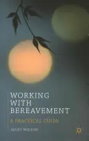 Práce s pozůstalými: Praktický průvodce - Working with Bereavement: A Practical Guide