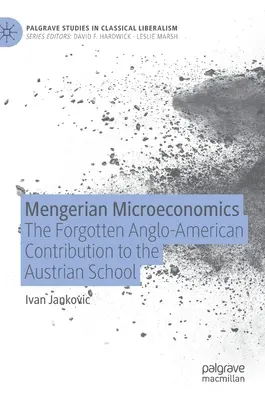 Mengerova mikroekonomie: Mengerova ekonomika: zapomenutý angloamerický příspěvek k rakouské škole - Mengerian Microeconomics: The Forgotten Anglo-American Contribution to the Austrian School
