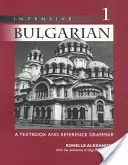 Intenzivní bulharština: Díl 1: Učebnice a příručka bulharštiny. - Intensive Bulgarian: A Textbook and Reference Grammar, Volume 1
