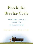 Prolomit bipolární cyklus: Průvodce životem s bipolární poruchou den po dni: Jak žít s bipolární poruchou? - Break the Bipolar Cycle: A Day by Day Guide to Living with Bipolar Disorder