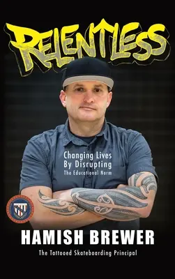 Neústupný: Changing Lives by Disrupting the Educational Norm (Měníme životy narušením vzdělávacích norem) - Relentless: Changing Lives by Disrupting the Educational Norm