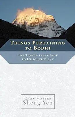 Věci týkající se bódhi: Třicet sedm pomůcek k osvícení. - Things Pertaining to Bodhi: The Thirty-Seven Aids to Enlightenment