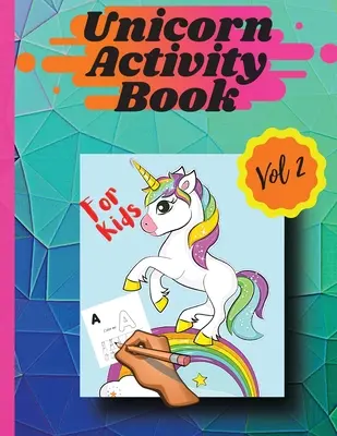 Kniha aktivit s jednorožci 2. díl: Omalovánky a aktivity pro holky a kluky od 4 do 8 let 2. díl - Unicorn activity book Vol 2: Coloring pages and activities for girls and boys aged 4 and 8 Vol 2