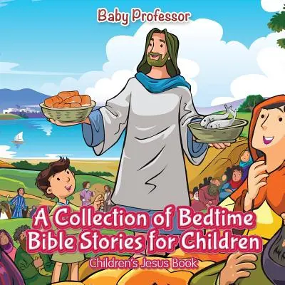 Sbírka biblických příběhů pro děti na dobrou noc - Kniha pro děti o Ježíši - A Collection of Bedtime Bible Stories for Children - Children's Jesus Book