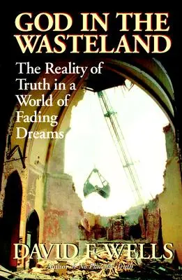 Bůh v pustině: Válka: Skutečnost pravdy ve světě blednoucích snů - God in the Wasteland: The Reality of Truth in a World of Fading Dreams