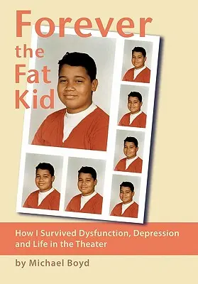 Navždy tlustý kluk: Jak jsem přežil dysfunkci, deprese a život v divadle - Forever the Fat Kid: How I Survived Dysfunction, Depression and Life in the Theater