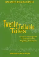 Dvacet vyprávěných příběhů: Dvacet pohádek pro začínající vypravěče: lidové pohádky s účastí publika - Twenty Tellable Tales: Audience Participation Folktales for the Beginning Storyteller