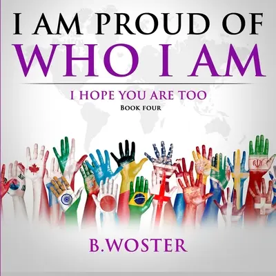Jsem hrdý na to, kdo jsem: doufám, že vy také (Kniha čtvrtá) - I Am Proud of Who I Am: I hope you are too (Book Four)