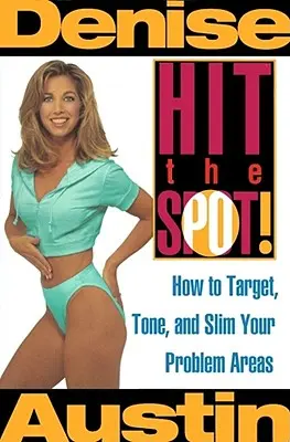 Trefa do černého: Jak se zaměřit na problémové partie, zpevnit je a zeštíhlit? - Hit the Spot: How to Target, Tone, and Slim Your Problem Areas