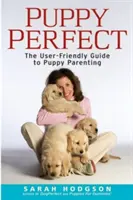 Puppyperfect: Příručka k výchově štěňat: Uživatelsky přívětivý průvodce výchovou štěňat - Puppyperfect: The User-Friendly Guide to Puppy Parenting