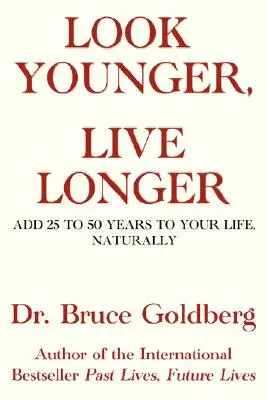 Vypadat mladší, žít déle: Přidejte si 25 až 50 let života přirozenou cestou. - Look Younger, Live Longer: Add 25 to 50 Years to Your Life, Naturally
