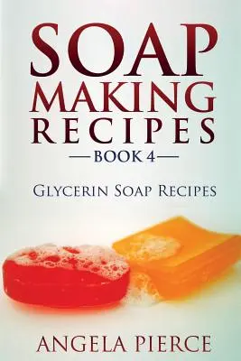 Recepty na výrobu mýdla Kniha 4: Recepty na glycerinové mýdlo - Soap Making Recipes Book 4: Glycerin Soap Recipes