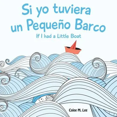 Si yo tuviera un Pequeno Barco/ Kdybych měl malou loďku (dvojjazyčné španělsko-anglické vydání) - Si yo tuviera un Pequeno Barco/ If I had a Little Boat (Bilingual Spanish English Edition)