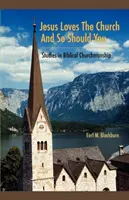 Ježíš miluje církev a vy byste měli také: Studie o biblickém vedení církve - Jesus Loves the Church and So Should You: Studies in Biblical Churchmanship