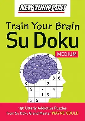 New York Post Trénujte svůj mozek Su Doku: Středně těžký: 150 naprosto návykových hádanek - New York Post Train Your Brain Su Doku: Medium: 150 Utterly Addictive Puzzles