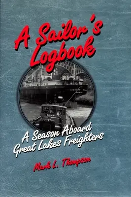 Námořnický deník: Námořní kniha: Sezóna na palubě nákladních lodí na Velkých jezerech - A Sailor's Logbook: A Season Aboard Great Lakes Freighters