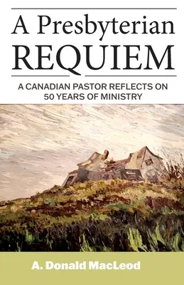 Presbyteriánské rekviem: Kanadský pastor se zamýšlí nad 50 lety služby - A Presbyterian Requiem: A Canadian Pastor Reflects on 50 Years of Ministry