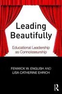 Leading Beautifully (Krásné vedení): Vedení ve vzdělávání jako znalectví (Educational Leadership as Connoisseurship) - Leading Beautifully: Educational Leadership as Connoisseurship
