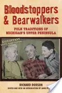 Bloodstoppers a Bearwalkers: Lidové tradice horního poloostrova Michiganu - Bloodstoppers and Bearwalkers: Folk Traditions of Michigan's Upper Peninsula