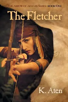 Fletcher: První kniha ze série Artemidin šíp - The Fletcher: Book One in the Arrow of Artemis Series