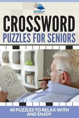 Křížovky pro seniory: 40 hádanek, u kterých si odpočinete a užijete si je - Crossword Puzzles For Seniors: 40 Puzzles To Relax With And Enjoy
