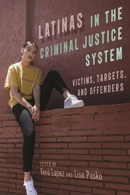 Latinoameričanky v systému trestního soudnictví: Oběti, cíle a pachatelé - Latinas in the Criminal Justice System: Victims, Targets, and Offenders