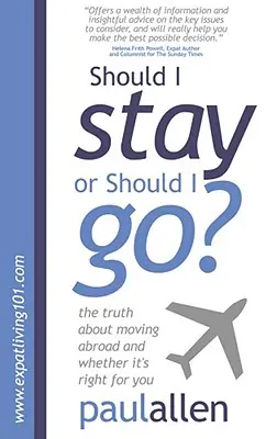 Mám zůstat, nebo odejít? Pravda o stěhování do zahraničí a o tom, zda je to pro vás to pravé. - Should I Stay or Should I Go?: The Truth about Moving Abroad and Whether It's Right for You