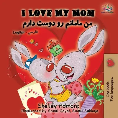 I Love My Mom (Miluji svou mámu): Mám ráda svou lásku: anglicky persky - persky - I Love My Mom: English Farsi - Persian
