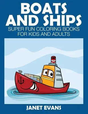 Lodě a koráby: Super zábavné omalovánky pro děti a dospělé: lodě a čluny (bonusy: 20 bonusů) - Boats and Ships: Super Fun Coloring Books for Kids and Adults