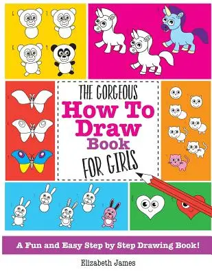 Nádherná kniha Jak kreslit pro dívky - The Gorgeous How To Draw Book for Girls