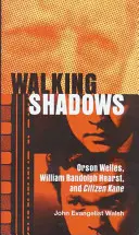 Kráčející stíny: Orson Welles, William Randolph Hearst a Občan Kane: Stíny v pozadí: Orson Welles, William Randolph Hearst a Občan Kane. - Walking Shadows: Orson Welles, William Randolph Hearst, and Citizen Kane